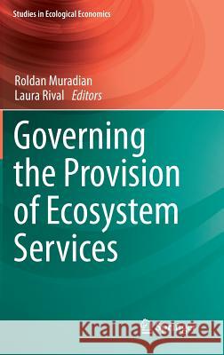 Governing the Provision of Ecosystem Services Roldan Muradian Laura Rival 9789400751750 Springer