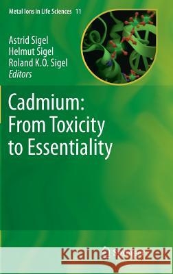 Cadmium: From Toxicity to Essentiality Astrid Sigel Helmut Sigel Roland K. O. Sigel 9789400751781