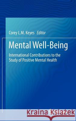 Mental Well-Being: International Contributions to the Study of Positive Mental Health Keyes, Corey L. M. 9789400751941 Springer