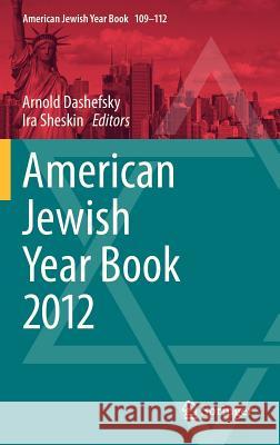 American Jewish Year Book 2012 Arnold Dashefsky Ira Sheskin 9789400752030 Springer