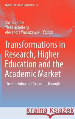 Transformations in Research, Higher Education and the Academic Market: The Breakdown of Scientific Thought Rider, Sharon 9789400752481 Springer