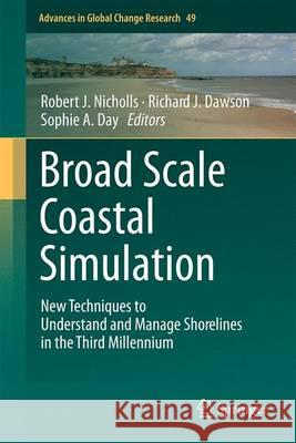 Broad Scale Coastal Simulation: New Techniques to Understand and Manage Shorelines in the Third Millennium Nicholls, Robert J. 9789400752573