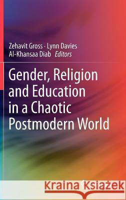 Gender, Religion and Education in a Chaotic Postmodern World Zehavit Gross Lynn Davies Khansaa Diab 9789400752696 Springer