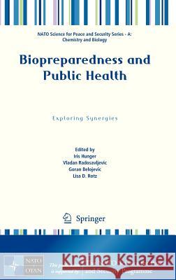 Biopreparedness and Public Health: Exploring Synergies Hunger, Iris 9789400752726 Springer