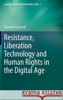 Resistance, Liberation Technology and Human Rights in the Digital Age Giovanni Ziccardi 9789400752757 Springer