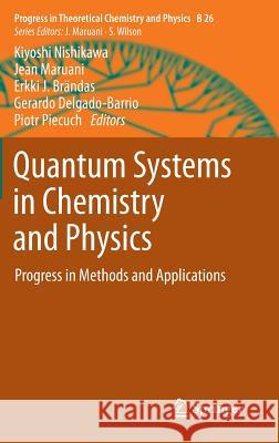Quantum Systems in Chemistry and Physics: Progress in Methods and Applications Kiyoshi Nishikawa, Jean Maruani, Erkki J. Brändas, Gerardo Delgado-Barrio, Piotr Piecuch 9789400752962 Springer