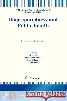 Biopreparedness and Public Health: Exploring Synergies Hunger, Iris 9789400752993 Springer