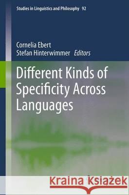 Different Kinds of Specificity Across Languages Cornelia Ebert Stefan Hinterwimmer 9789400753099 Springer