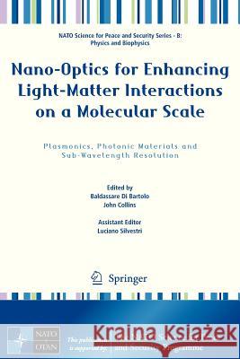 Nano-Optics for Enhancing Light-Matter Interactions on a Molecular Scale: Plasmonics, Photonic Materials and Sub-Wavelength Resolution Di Bartolo, Baldassare 9789400753181