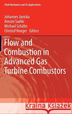 Flow and Combustion in Advanced Gas Turbine Combustors Amsini Sadiki Johannes Janicka Michael Sc 9789400753198 Springer