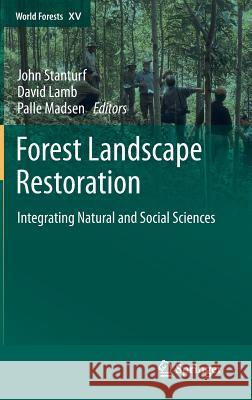 Forest Landscape Restoration: Integrating Natural and Social Sciences Stanturf, John 9789400753259