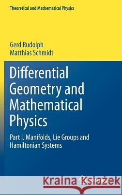 Differential Geometry and Mathematical Physics: Part I. Manifolds, Lie Groups and Hamiltonian Systems Rudolph, Gerd 9789400753440 Springer