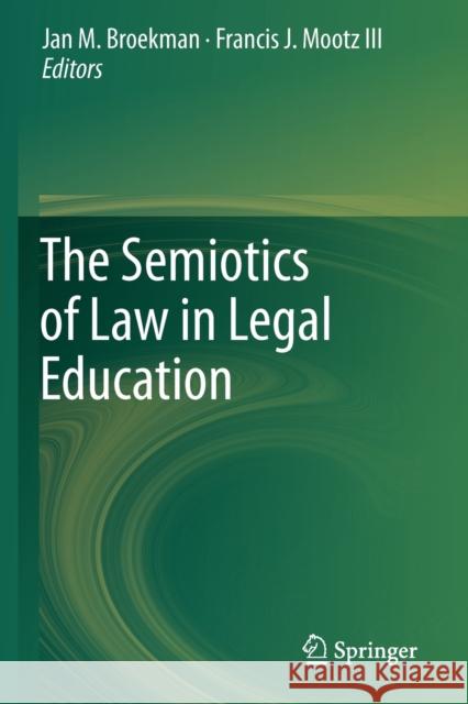 The Semiotics of Law in Legal Education Jan M. Broekman Francis J. Moot 9789400753594 Springer