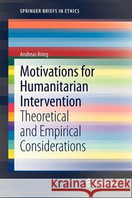 Motivations for Humanitarian Intervention: Theoretical and Empirical Considerations Krieg, Andreas 9789400753730 Springer