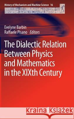 The Dialectic Relation Between Physics and Mathematics in the Xixth Century Barbin, Evelyne 9789400753792 Springer