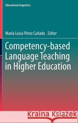 Competency-Based Language Teaching in Higher Education Pérez Cañado, María Luisa 9789400753853