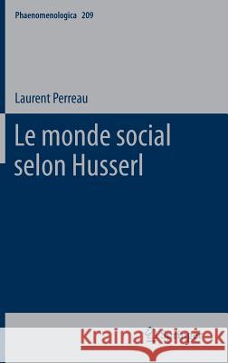 Le Monde Social Selon Husserl Laurent Perreau 9789400754003