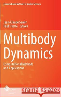 Multibody Dynamics: Computational Methods and Applications Jean-Claude Samin, Paul Fisette 9789400754034