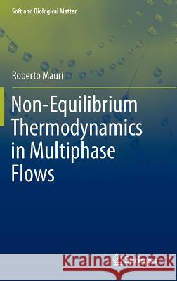 Non-Equilibrium Thermodynamics in Multiphase Flows Roberto Mauri 9789400754607 Springer