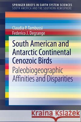 South American and Antarctic Continental Cenozoic Birds: Paleobiogeographic Affinities and Disparities Tambussi, Claudia P. 9789400754669 Springer