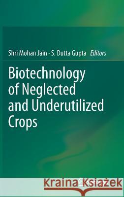 Biotechnology of Neglected and Underutilized Crops S. Mohan Jain S. Dutt 9789400754997 Springer