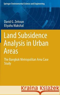 Land Subsidence Analysis in Urban Areas: The Bangkok Metropolitan Area Case Study Zeitoun, David G. 9789400755055 0