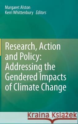 Research, Action and Policy: Addressing the Gendered Impacts of Climate Change Margaret Alston Kerri Whittenbury 9789400755178 Springer