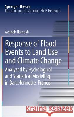 Response of Flood Events to Land Use and Climate Change: Analyzed by Hydrological and Statistical Modeling in Barcelonnette, France Ramesh, Azadeh 9789400755260 Springer