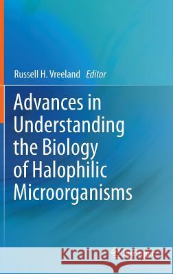 Advances in Understanding the Biology of Halophilic Microorganisms Russell H. Vreeland 9789400755383 Springer