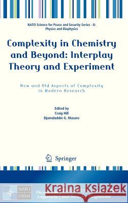 Complexity in Chemistry and Beyond: Interplay Theory and Experiment: New and Old Aspects of Complexity in Modern Research Hill, Craig 9789400755475
