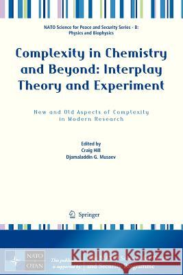 Complexity in Chemistry and Beyond: Interplay Theory and Experiment: New and Old Aspects of Complexity in Modern Research Hill, Craig 9789400755505