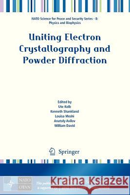 Uniting Electron Crystallography and Powder Diffraction Ute Kolb Kenneth Shankland Louisa Meshi 9789400755857 Springer