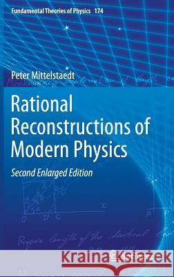 Rational Reconstructions of Modern Physics Mittelstaedt, Peter 9789400755925