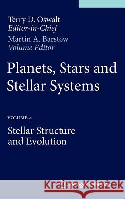 Planets, Stars and Stellar Systems: Volume 4: Stellar Structure and Evolution Oswalt, Terry D. 9789400756144 Springer
