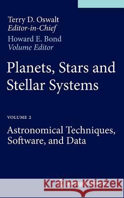 Planets, Stars and Stellar Systems: Volume 2: Astronomical Techniques, Software, and Data Oswalt, Terry D. 9789400756175 Springer