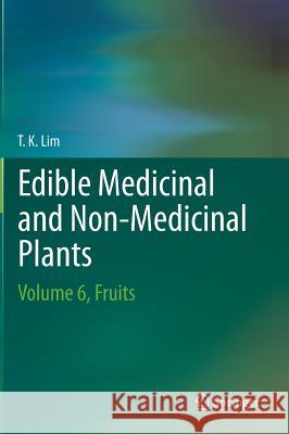 Edible Medicinal and Non-Medicinal Plants: Volume 6, Fruits Lim, T. K. 9789400756274 Springer