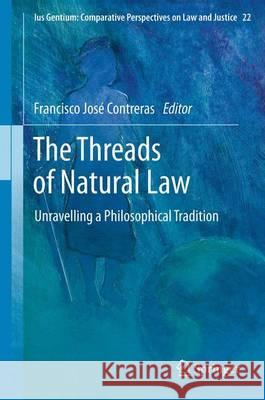 The Threads of Natural Law: Unravelling a Philosophical Tradition Contreras, Francisco José 9789400756557