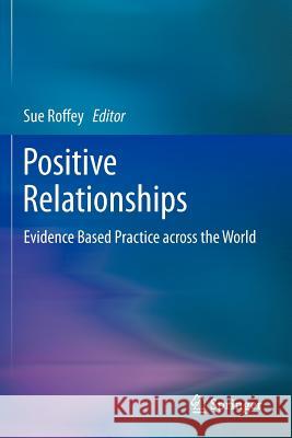 Positive Relationships: Evidence Based Practice Across the World Roffey, Sue 9789400756588