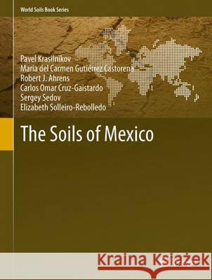 The Soils of Mexico Pavel Krasilnikov Mar a. Del Carmen Gut Robert J. Ahrens 9789400756595