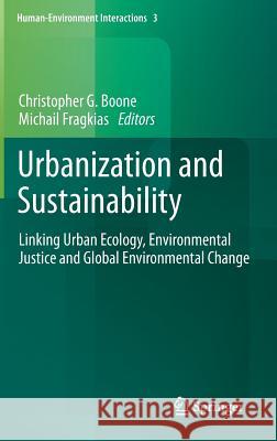 Urbanization and Sustainability: Linking Urban Ecology, Environmental Justice and Global Environmental Change Boone, Christopher G. 9789400756656 Springer