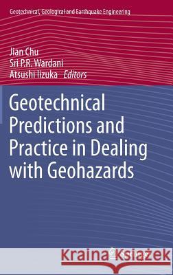 Geotechnical Predictions and Practice in Dealing with Geohazards Jian Chu Sri P. R. Wardani Atsushi Iizuka 9789400756748 Springer