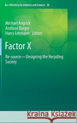 Factor X: Re-Source - Designing the Recycling Society Angrick, Michael 9789400757110