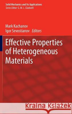 Effective Properties of Heterogeneous Materials Mark Kachanov Igor Sevostianov 9789400757141 Springer