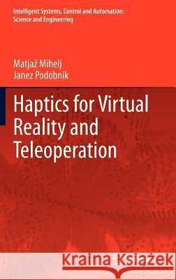 Haptics for Virtual Reality and Teleoperation Matjaž Mihelj, Janez Podobnik 9789400757172