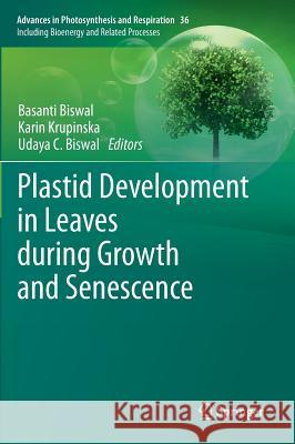 Plastid Development in Leaves During Growth and Senescence Biswal, Basanti 9789400757233