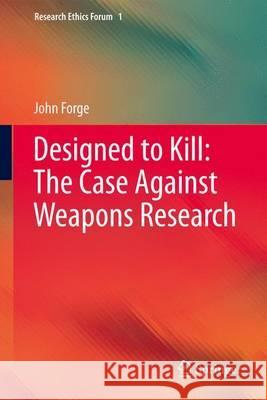 Designed to Kill: The Case Against Weapons Research Forge, John 9789400757356