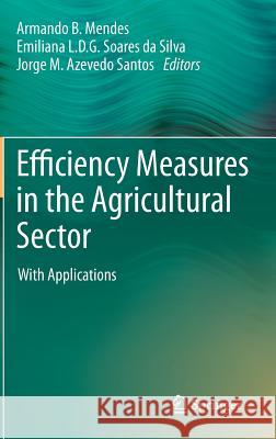 Efficiency Measures in the Agricultural Sector: With Applications Mendes, Armando 9789400757387 Springer