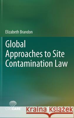 Global Approaches to Site Contamination Law Elizabeth Brandon 9789400757448 Springer