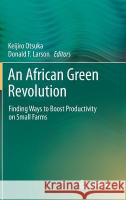 An African Green Revolution: Finding Ways to Boost Productivity on Small Farms Keijiro Otsuka, Donald F. Larson 9789400757592