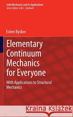 Elementary Continuum Mechanics for Everyone: With Applications to Structural Mechanics Byskov, Esben 9789400757653 Springer